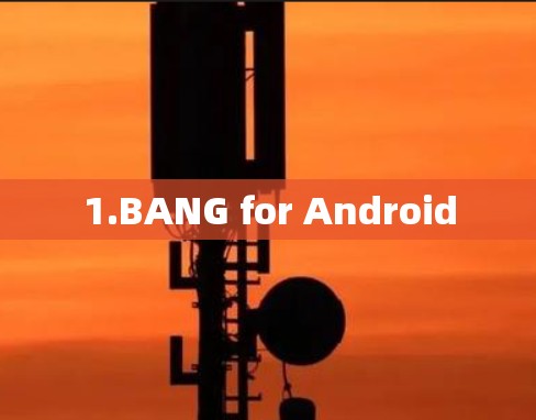1.BANG for Android 1.BANG for Android