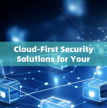 Cloud-First Security Solutions for Your Virtual Private Network Cloud-First Security Solutions for Your Virtual Private Network