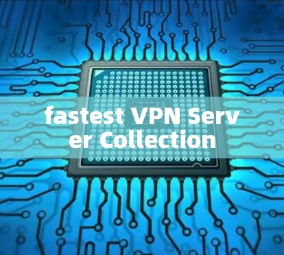 fastest VPN Server Collection fastest VPN Server Collection