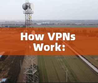 How VPNs Work: How VPNs Work: