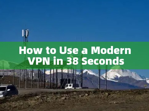 How to Use a Modern VPN in 38 Seconds How to Use a Modern VPN in 38 Seconds