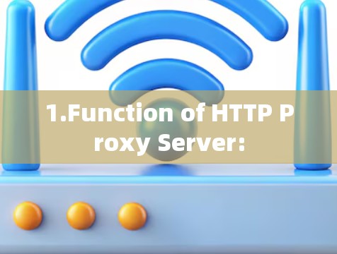 1.Function of HTTP Proxy Server: 1.Function of HTTP Proxy Server: