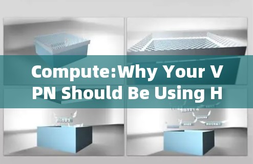 Compute:Why Your VPN Should Be Using High-Performance Compute to Accelerate Web Access Compute:Why Your VPN Should Be Using High-Performance Compute to Accelerate Web Access